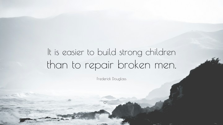 Frederick Douglass Quote It-is-easier-to-build-strong-children