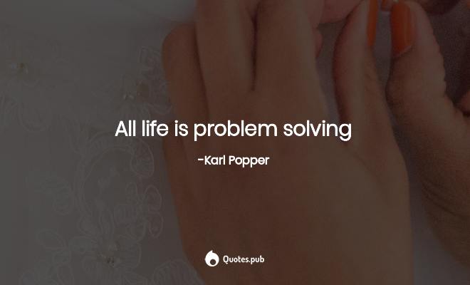 Karl Popper Problem Solving Quote